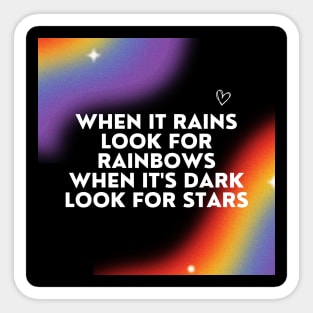 When It Rains Look For Rainbows When It's Dark Look For Stars Sticker